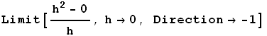 Limit[(h^2 - 0)/h, h→0, Direction→ -1]