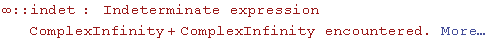 ∞ :: indet : Indeterminate expression ComplexInfinity + ComplexInfinity encountered. More…