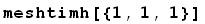 meshtimh[{1, 1, 1}]
