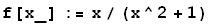 f[x_] := x/(x^2 + 1)