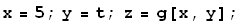 x = 5 ; y = t ; z = g[x, y] ;