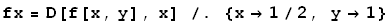 fx = D[f[x, y], x] /. {x→1/2, y→1}