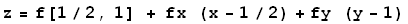 z = f[1/2, 1] + fx   (x - 1/2) + fy   (y - 1)