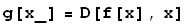g[x_] = D[f[x], x]