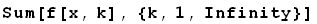 Sum[f[x, k], {k, 1, Infinity}]