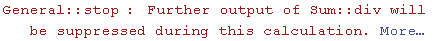 General :: stop : Further output of Sum :: div will be suppressed during this calculation. More…
