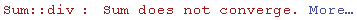 Sum :: div : Sum does not converge.  More…